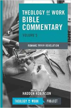 Theology of Work Bible Commentary: Volume 5: Romans through Revelation