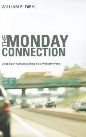 The Monday Connection: On Being an Authentic Christian in a Weekday World