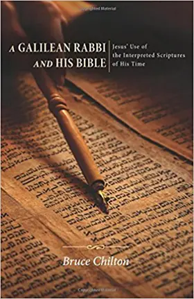 A Galilean Rabbi and His Bible: Jesus' Use of the Interpreted Scripture of His Time (Good News Studies)