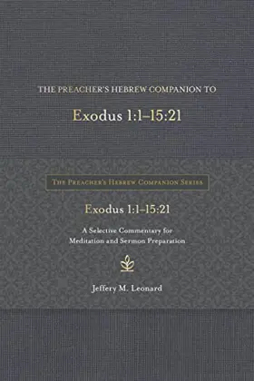 The Preacher's Hebrew Companion to Exodus 1:1–15:21: A Selective Commentary for Meditation and Sermon Preparation