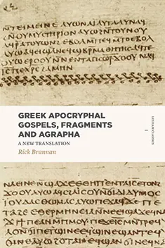 Greek Apocryphal Gospels, Fragments, and Agrapha: A New Translation
