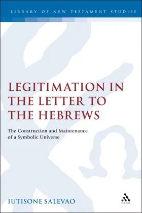 Legitimation in the Letter to the Hebrews: The Construction and Maintenance of a Symbolic Universe