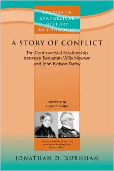 A Story of Conflict: The Controversial Relationship Between Benjamin Wills Newton and John Nelson Darby (Studies in Evangelical History & Thought S.): ... Benjamin Wills Newton and John Nelson Derby