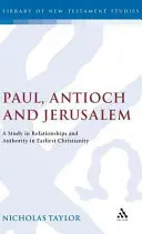Paul, Antioch and Jerusalem: A Study in Relationships and Authority in Earliest Christianity