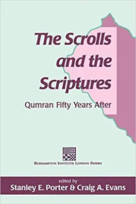 The Scrolls and the Scriptures: Qumran Fifty Years After