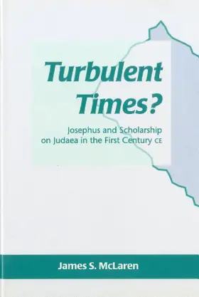 Turbulent Times? Josephus and Scholarship on Judaea in the First Century CE