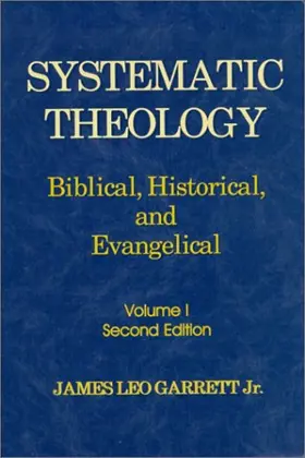 Systematic Theology: Biblical, Historical, and Evangelical