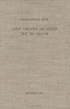 Like Grapes of Gold Set in Silver: An Interpretation of Proverbial Clusters in Proverbs 10:1-22:16 