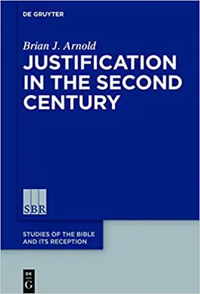 Justification in the Second Century (Studies of the Bible and Its Reception)