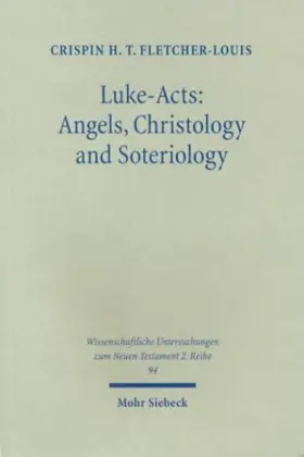 Luke Acts: Angels, Christology, and Soteriology (Wissunt Zum Neuen Testament , No 2/94)