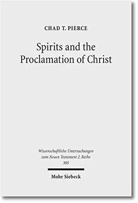 Spirits and the Proclamation of Christ: 1 Peter 3:18-22 in Light of Sin and Punishment Traditions in Early Jewish and Christian Literature ... Untersuchungen Zum Neuen Testament 2.Reihe)