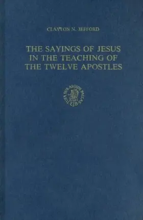 The Sayings of Jesus in the Teaching of the Twelve Apostles (Supplements to Vigiliae Christianae, Vol 11)