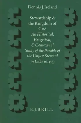 Stewardship and the Kingdom of God: An Historical, Exegetical, and Contextual Study of the Parable of the Unjust Steward in Luke 16:1-13 (Supplements to Novum Testamentum)