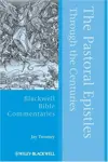 The Pastoral Epistles Through the Centuries (Blackwell Bible Commentaries)