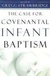 The Case for Covenantal Infant Baptism