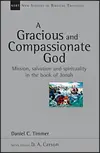 A Gracious and Compassionate God: Mission, salvation and spirituality in the book of Jonah (New Studies in Biblical Theology)