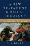 A New Testament Biblical Theology, A: The Unfolding of the Old Testament in the New