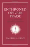 Enthroned on Our Praise: An Old Testament Theology of Worship