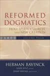 Reformed Dogmatics: Vol. 4: Holy Spirit, Church and New Creation