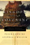 Kingdom through Covenant: A Biblical-Theological Understanding of the Covenants