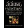 Dictionary of the Old Testament: Wisdom, Poetry & Writings: A Compendium of Contemporary Biblical Scholarship