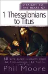 Straight to the Heart of 1 Thessalonians to Titus: 60 bite-sized insights