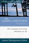 The Gospel of Matthew: Volume 2 The Triumph of the King: Chapters 18–28