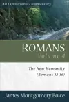 Romans: Volume 4: The New Humanity: Chapters 12–16