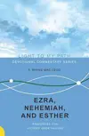 Ezra, Nehemiah, and Esther: Principles for Victory Over Failure