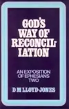 Ephesians Volume 2: God's Way of Reconciliation (2:1-22)