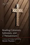 Reading Colossians, Ephesians, and 2 Thessalonians: A Literary and Theological Commentary