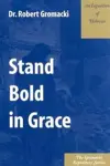 Stand Bold in Grace: An Exposition of Hebrews