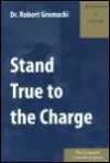 Stand True to the Charge: An Exposition of 1 Timothy