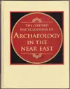 The Oxford Encyclopedia of Archaeology in the Near East: Volume 1