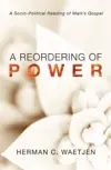 A Reordering of Power: A Socio-Political Reading of Mark's Gospel