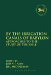 By the Irrigation Canals of Babylon: Approaches to the Study of the Exile