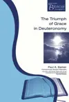 The Triumph of Grace in Deuteronomy (Paternoster Biblical Monographs)