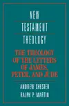 The Theology of the Letters of James, Peter, and Jude