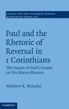 Paul and the Rhetoric of Reversal in 1 Corinthians: The Impact of Paul's Gospel on his Macro-Rhetoric