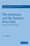 The Ituraeans and the Roman Near East: Reassessing the Sources