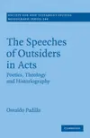 The Speeches of Outsiders in Acts: Poetics, Theology and Historiography