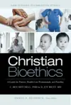 Christian Bioethics: A Guide for Pastors, Health Care Professionals and Families