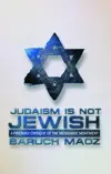 Judaism is Not Jewish: A Friendly Critique of the Messianic Movement