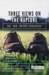 Three Views on the Rapture: Pre; Mid; or Post-Tribulation