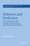 Hebrews and Perfection: An Examination of the Concept of Perfection in the Epistle to the Hebrews
