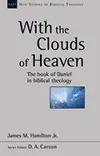 With the Clouds of Heaven: The Book of Daniel in Biblical Theology 