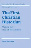 The First Christian Historian: Writing the 'Acts of the Apostles' 