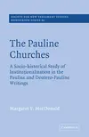 The Pauline Churches: A Socio-Historical Study of Institutionalization in the Pauline and Deutrero-Pauline Writings