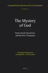 The Mystery of God: Early Jewish Mysticism and the New Testament