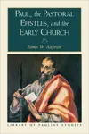 Paul, the Pastoral Epistles, and the Early Church (Milestones in New Testament Scholarship)